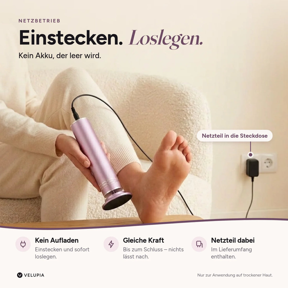 Einstecken und loslegen: VELUPIA mit Netzteil in der Steckdose, kein Akku, der leer wird